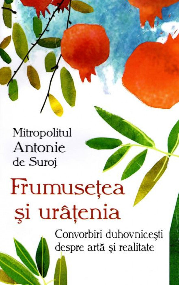 Frumusețea și urâțenia. Convorbiri duhovnicești despre artă și realitate