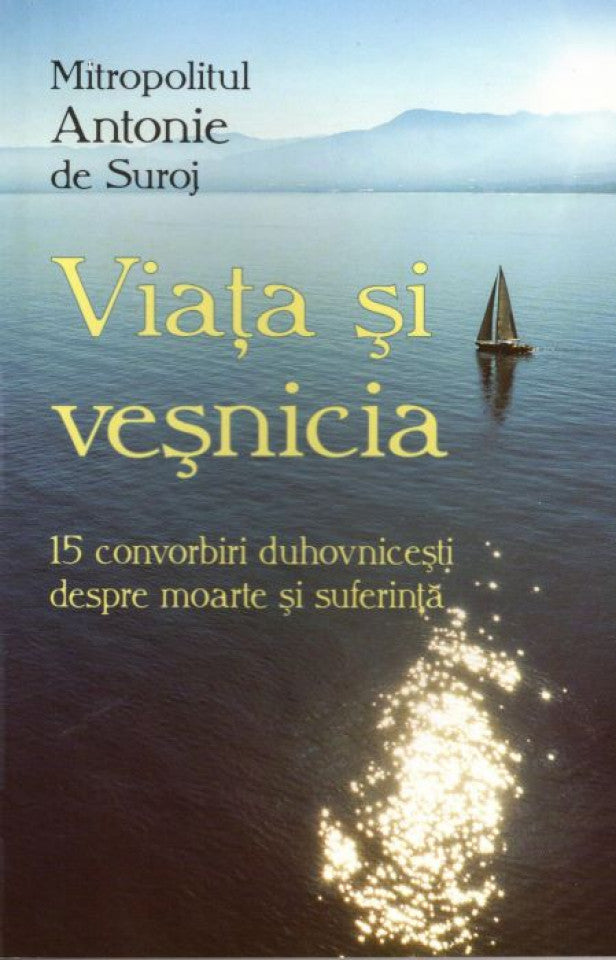 Viața și veșnicia. 15 convorbiri duhovnicești despre moarte și suferință