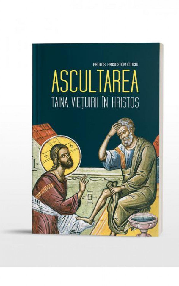 Ascultarea. Taina viețuirii în Hristos