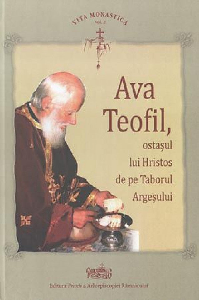 Ava Teofil, ostaşul lui Hristos de pe Taborul Argeşului