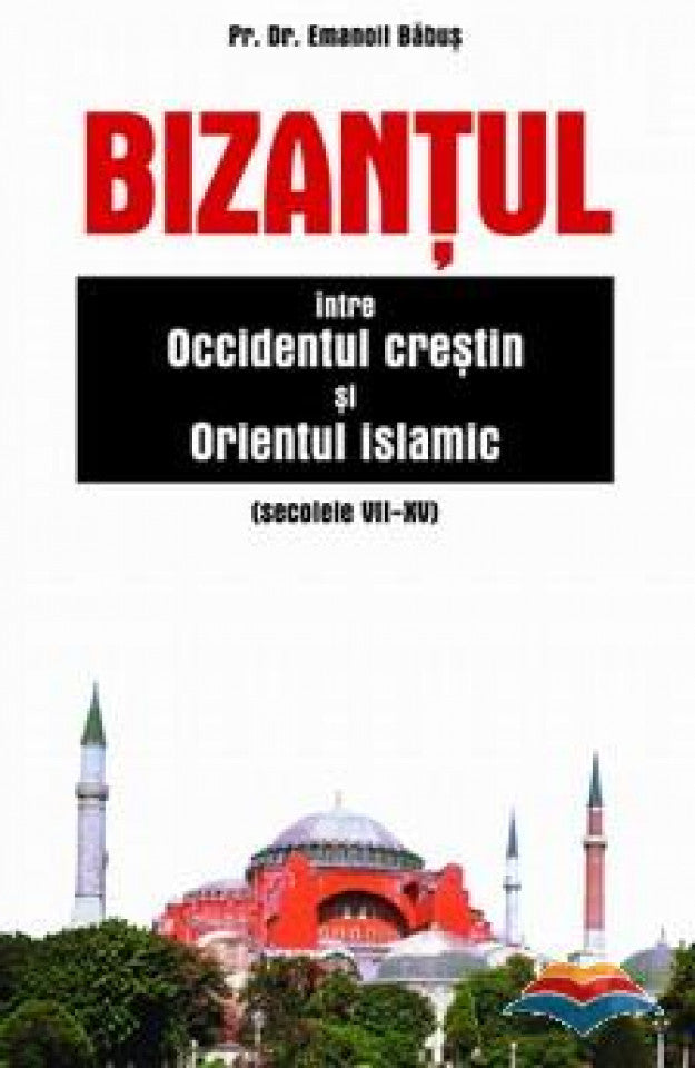 Bizanțul între Occidentul creștin și Orientul islamic (sec. VII-XV)