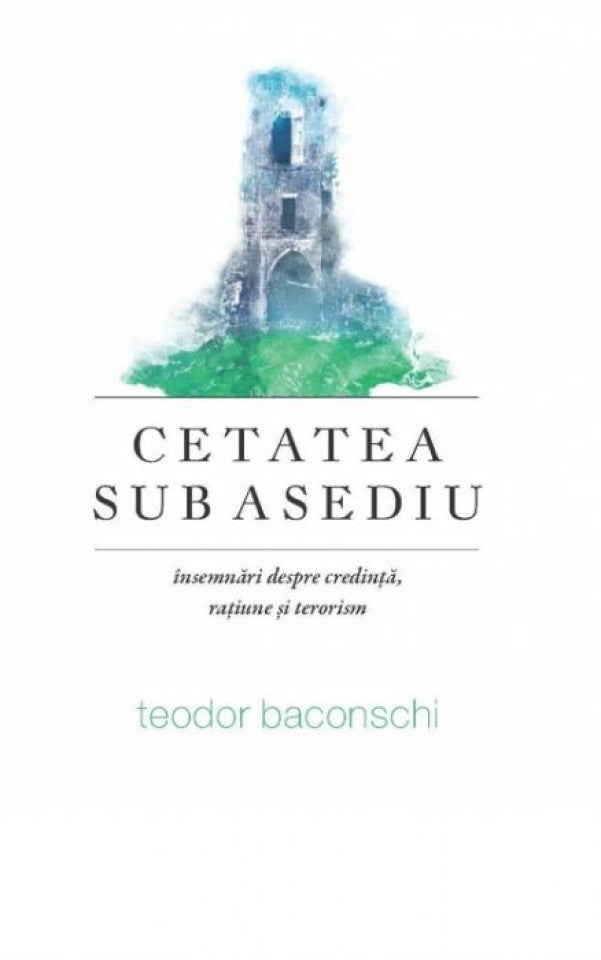 Cetatea sub asediu. Însemnări despre credință, rațiune și terorism