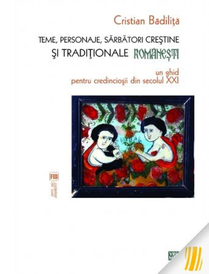 Teme, personaje, sărbători creștine și tradiționale românești. Un ghid pentru credincioșii din secolul XXI