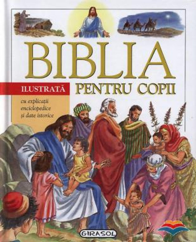 Biblia ilustrata pentru copii. Cu explicatii enciclopedice si date istorice