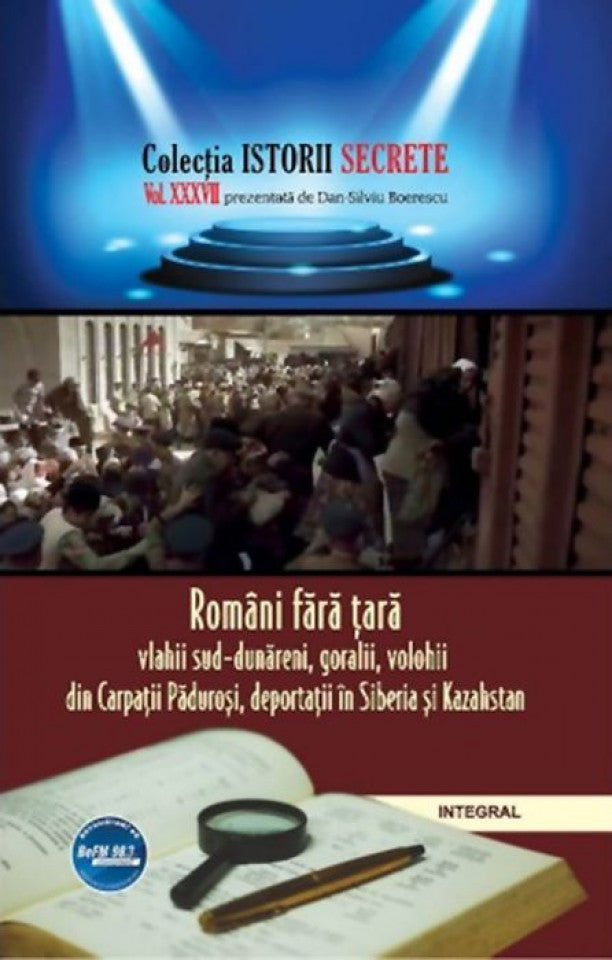 Români fără țară. Vlahii sud-dunăreni, goralii, volohii din Carpații Păduroși, deportații în Siberia și Kazahstan