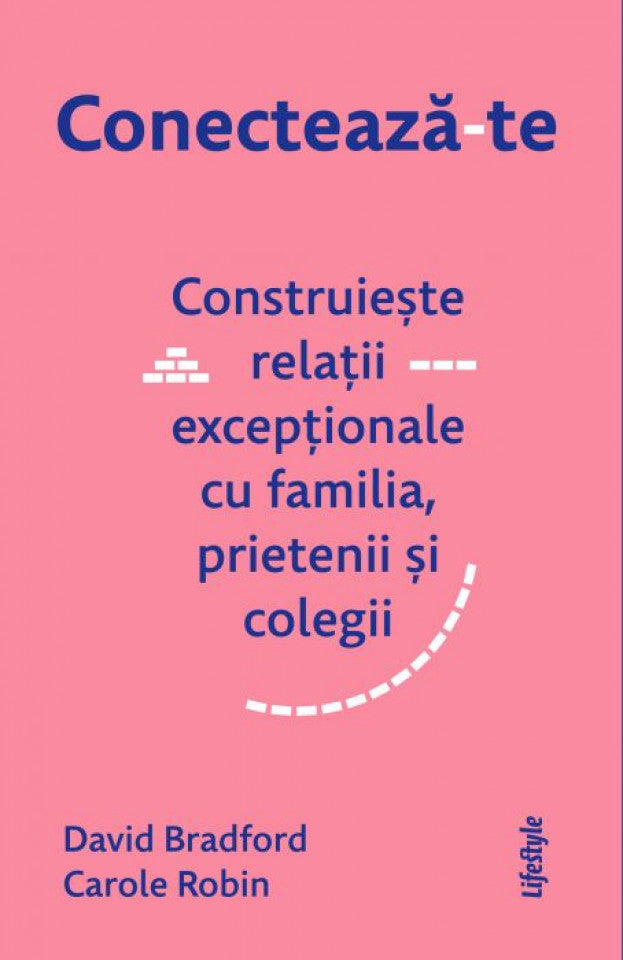 Conectează-te. Construiește relații excepționale cu familia, prietenii și colegii