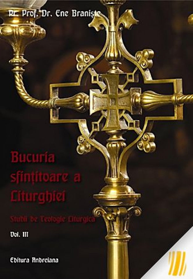 Bucuria sfințitoare a Liturghiei. Studii de teologie liturgică. Vol. 3