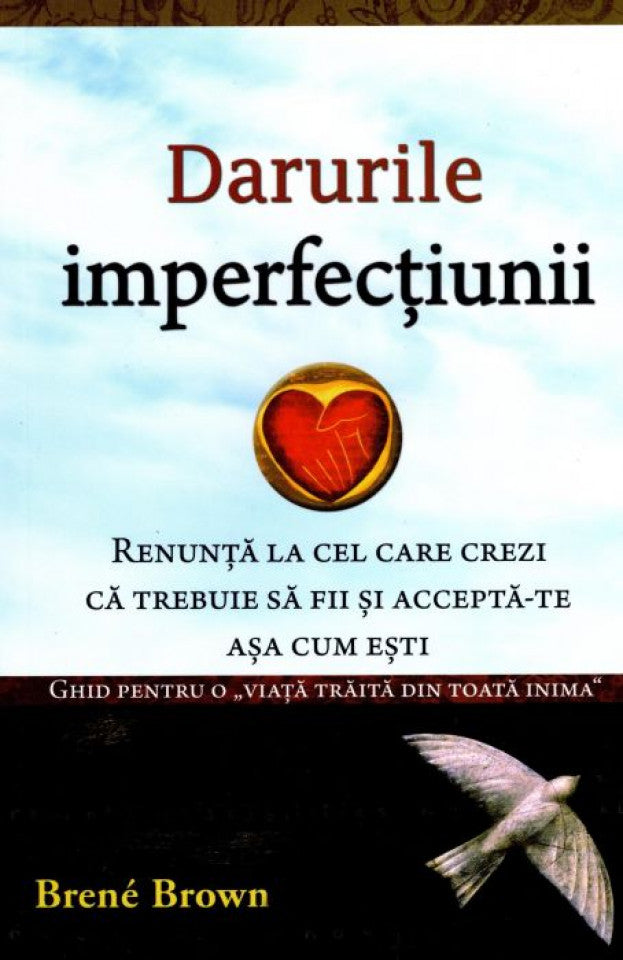 Darurile imperfecțiunii. Renunță la cel care crezi că trebuie să fii și acceptă-te așa cum ești