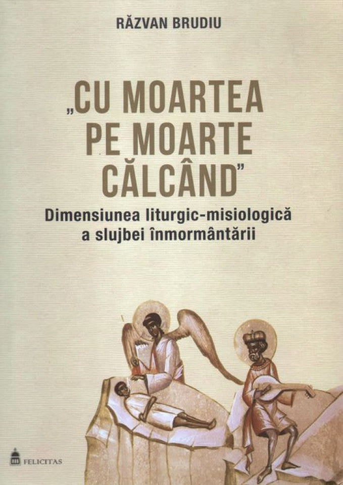 Cu moartea pe moarte călcând. Dimensiunea liturgic-misiologică a slujbei înmormântării