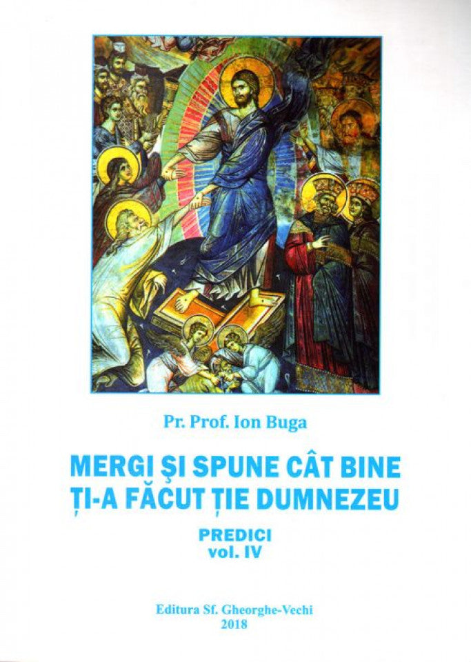 Mergi şi spune cât bine ţi-a făcut ţie Dumnezeu. Predici vol. IV