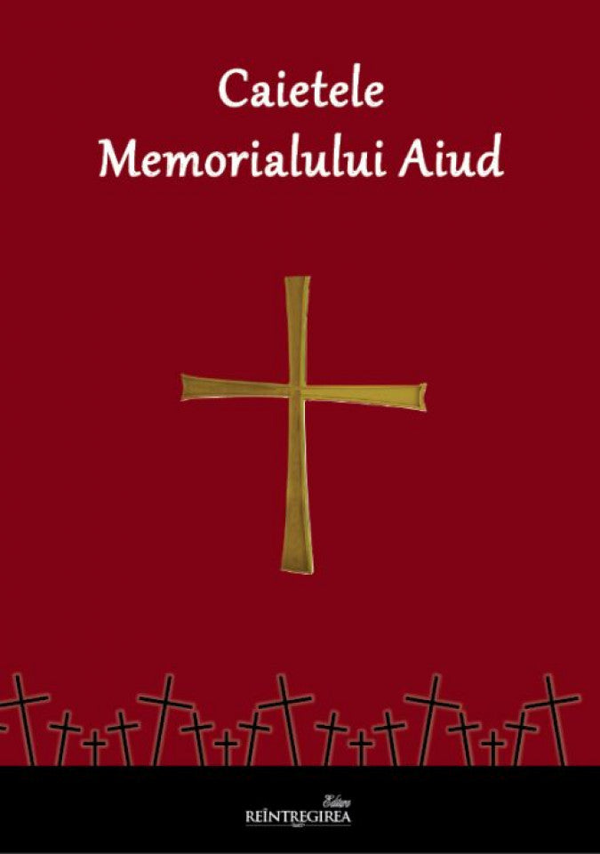 Caietele Memorialului Aiud. Volumul 1