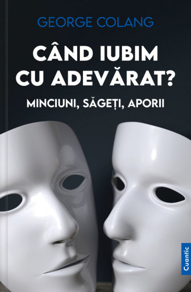 Când iubim cu adevărat? Minciuni, săgeți, aporii