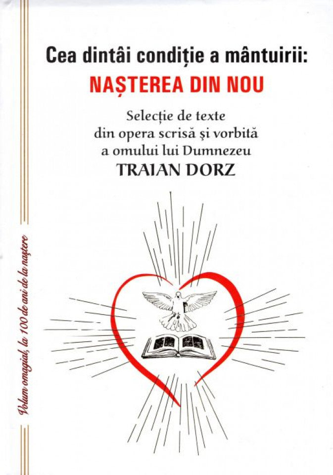 Cea dintâi condiție a mântuirii: Nașterea din nou. Selecție de texte din opera scrisă și vorbită a omului lui Dumnezeu Traian Dorz