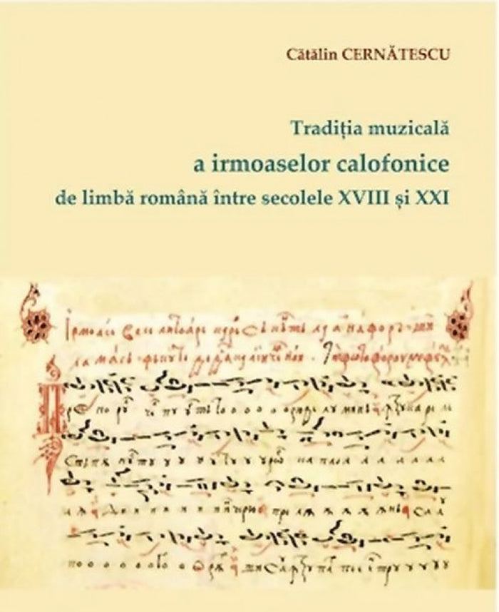 Tradiția muzicală a irmoaselor calofonice de limbă română între secolele XVIII și XXI