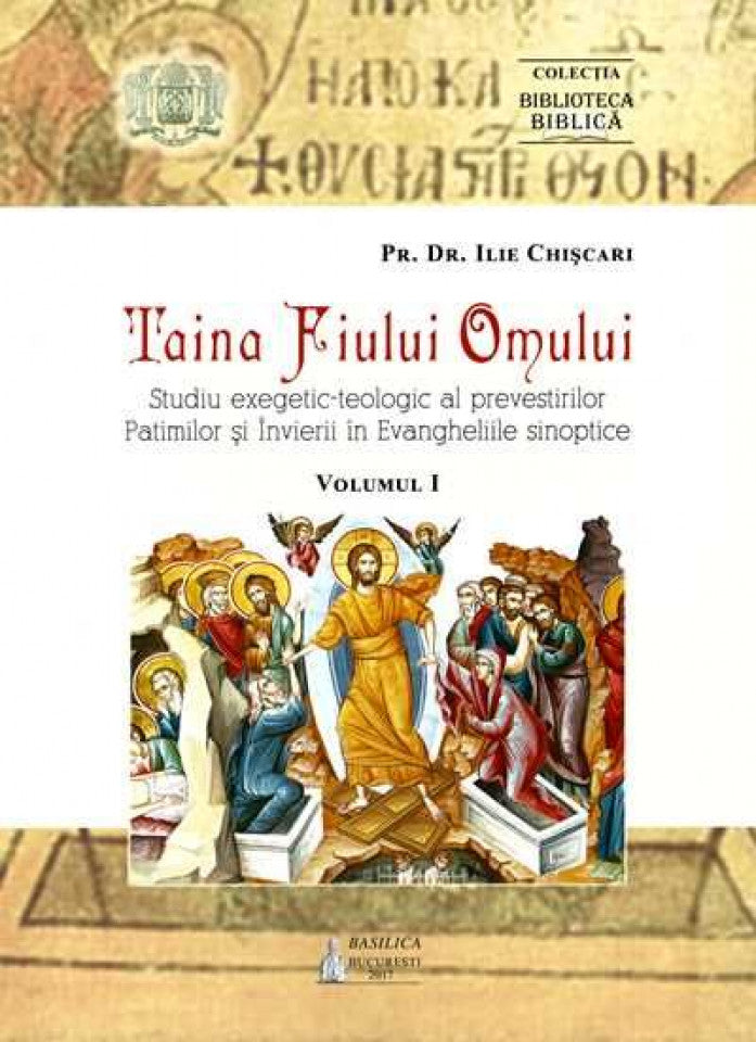 Taina Fiului Omului: Studiu exegetic-teologic al prevestirilor Patimilor şi Învierii în Evangheliile sinoptice. Vol. I