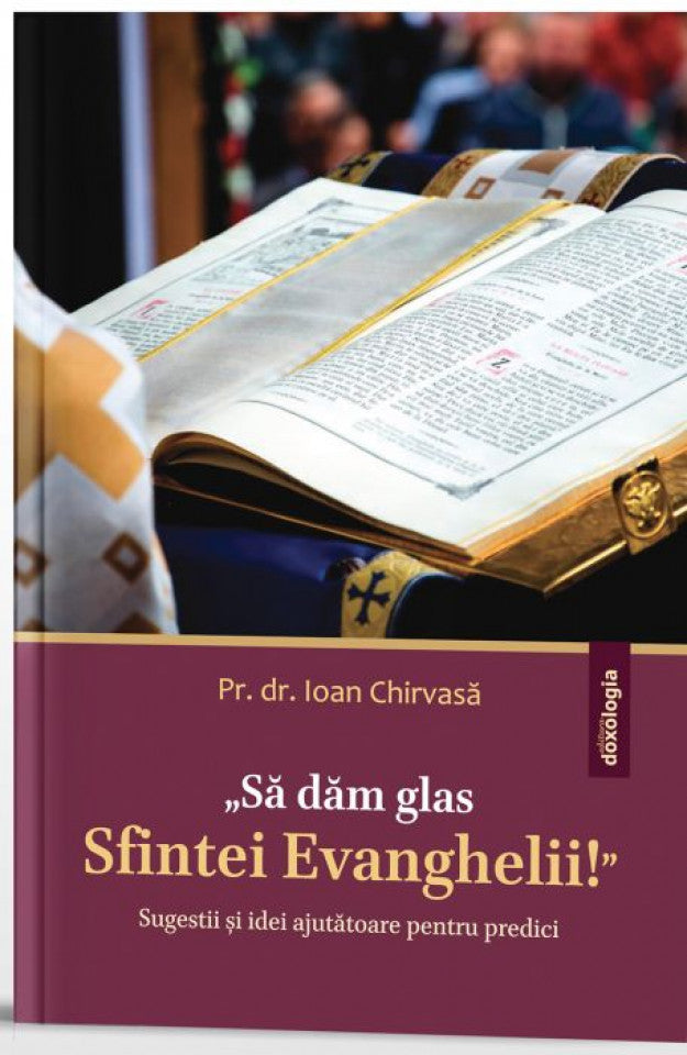 Să dăm glas Sfintei Evanghelii. Sugestii și idei ajutătoare pentru predici