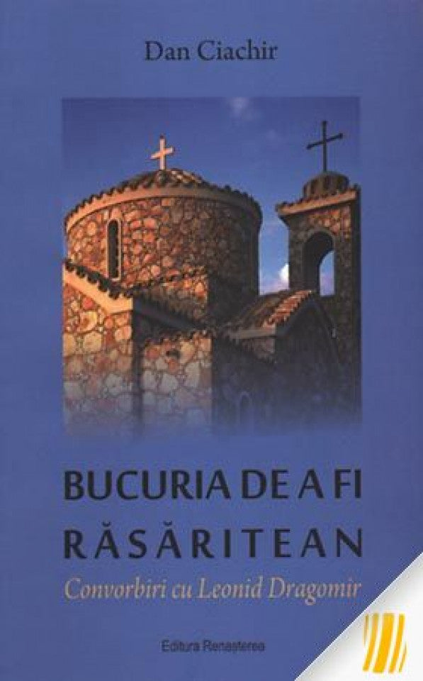 Bucuria de a fi rasăritean. Convorbiri cu Leonid Dragomir