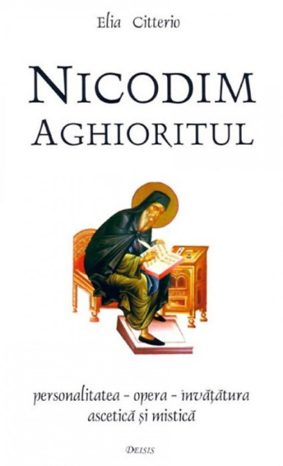 Nicodim Aghioritul. Personalitatea - opera - învăţătura ascetică şi mistică