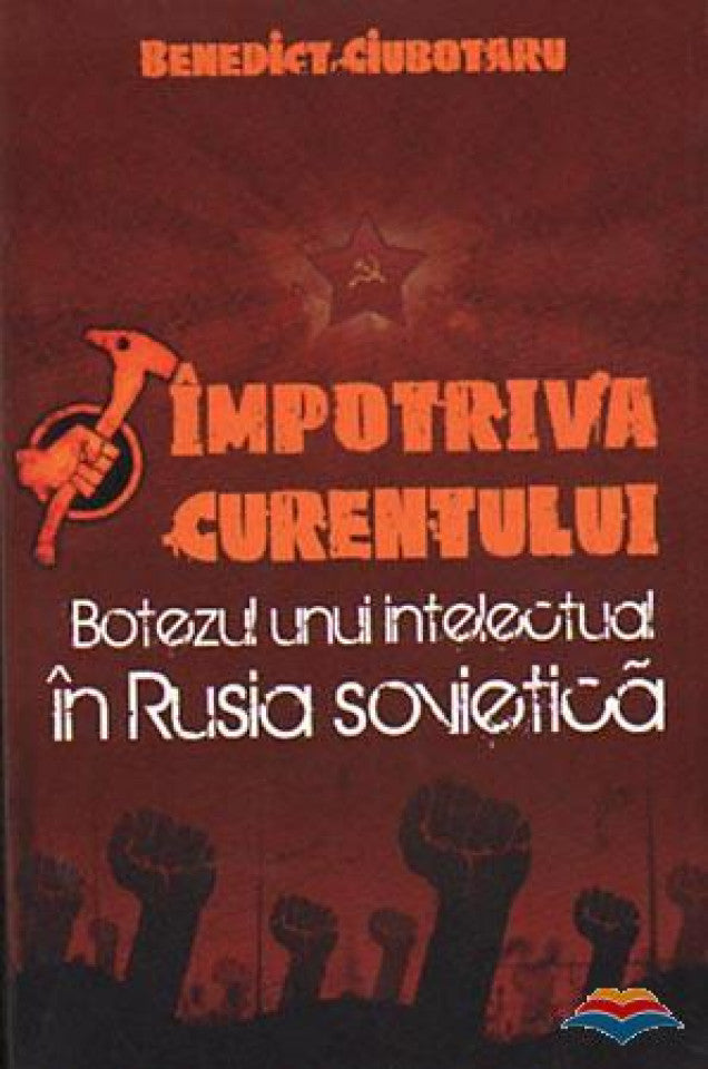 Împotriva curentului. Botezul unui intelectual în Rusia sovietică