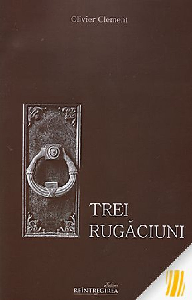 Trei rugăciuni: Tatăl Nostru, Împărate Ceresc, Rugăciunea Sfântului Efrem Sirul