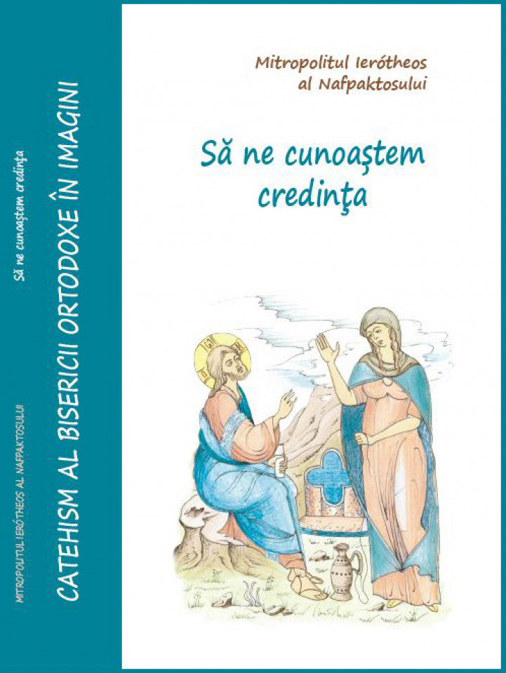 Să ne cunoaștem credința - Catehism al Bisericii Ortodoxe în Imagini