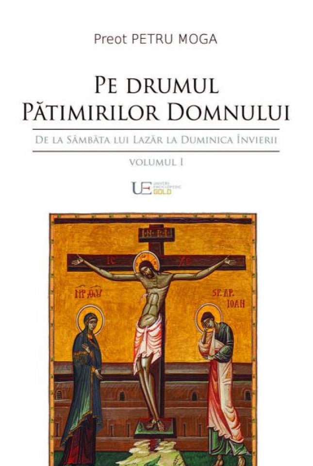 Pe drumul Pătimirilor Domnului. De la Sâmbăta lui Lazăr la Duminica Învierii