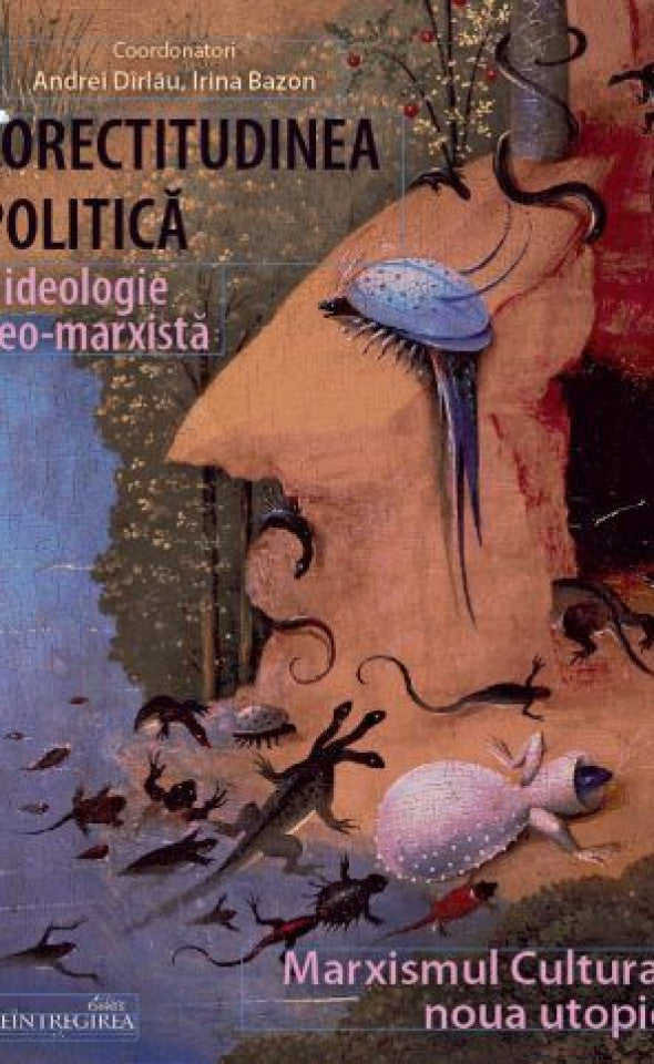 Corectitudinea politica. O ideologie neo-marxista. Marxismul Cultural - Noua utopie