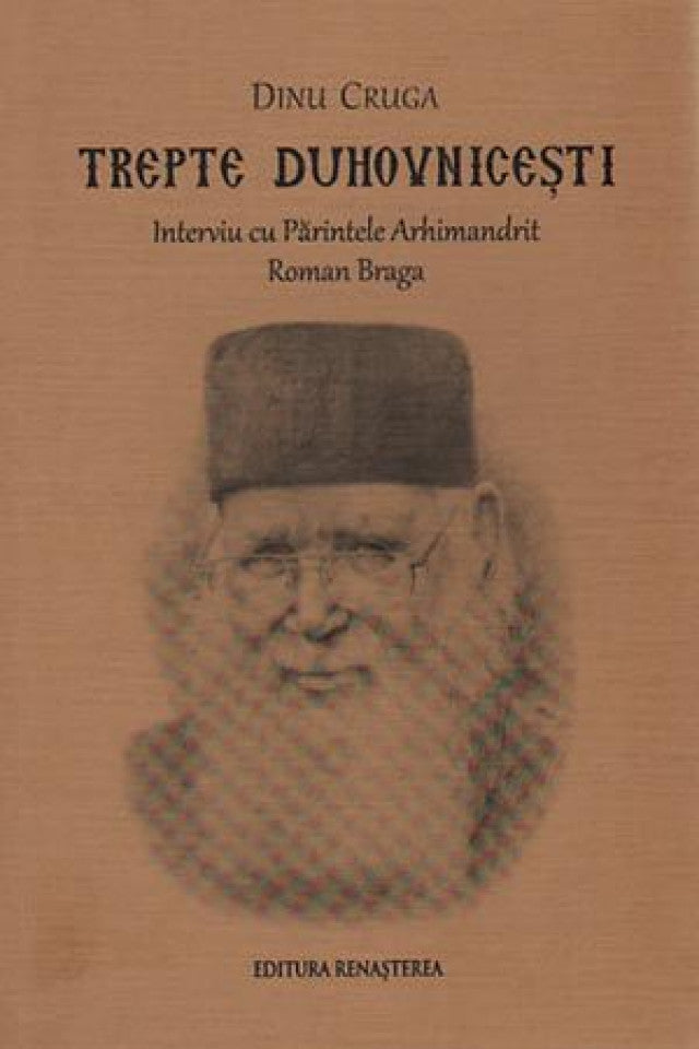 Trepte duhovniceşti. Interviu cu părintele Arhimandrit Roman Braga
