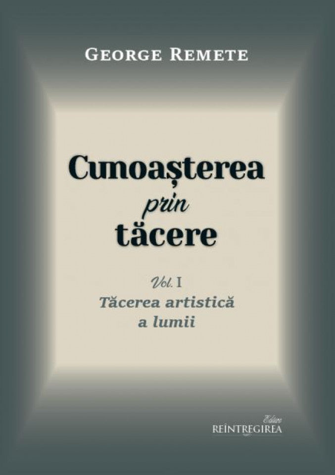 Cunoașterea prin tăcere vol. 1 - Tăcerea artistică a lumii