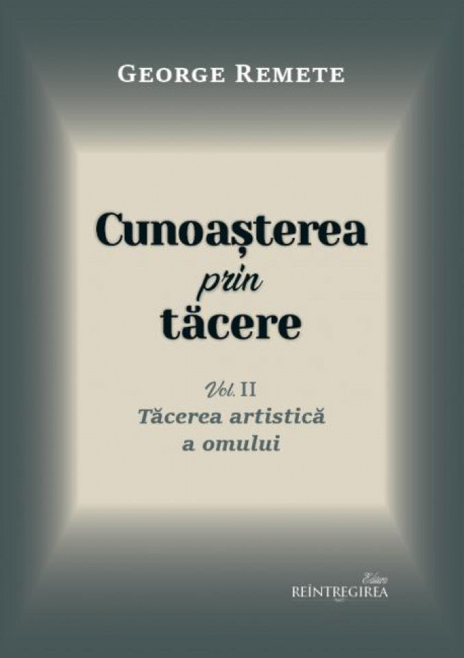 Cunoașterea prin tăcere vol. 3 - Tăcerea artistică a omului