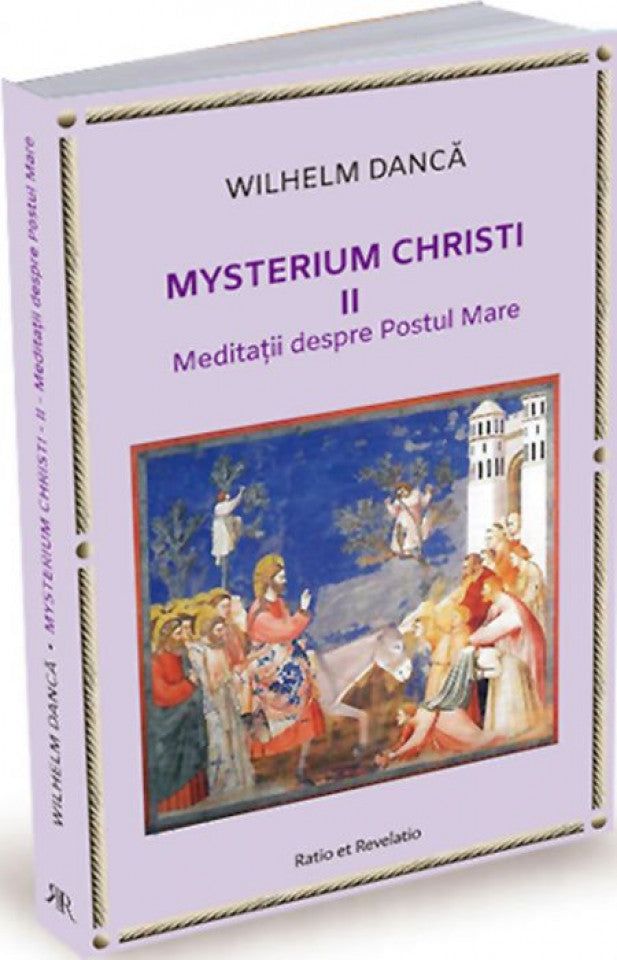 Mysterium Christi (II). Meditații despre Postul Mare