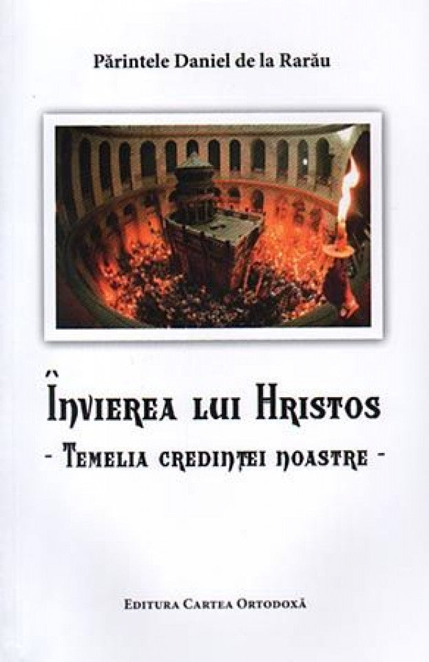 Învierea lui Hristos - temelia credinţei noastre