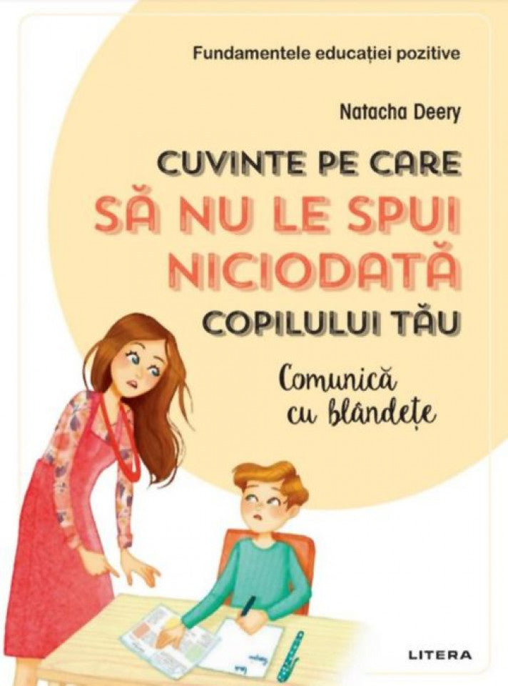 Cuvinte pe care să nu le spui niciodată copilului tău. Comunică cu blândețe