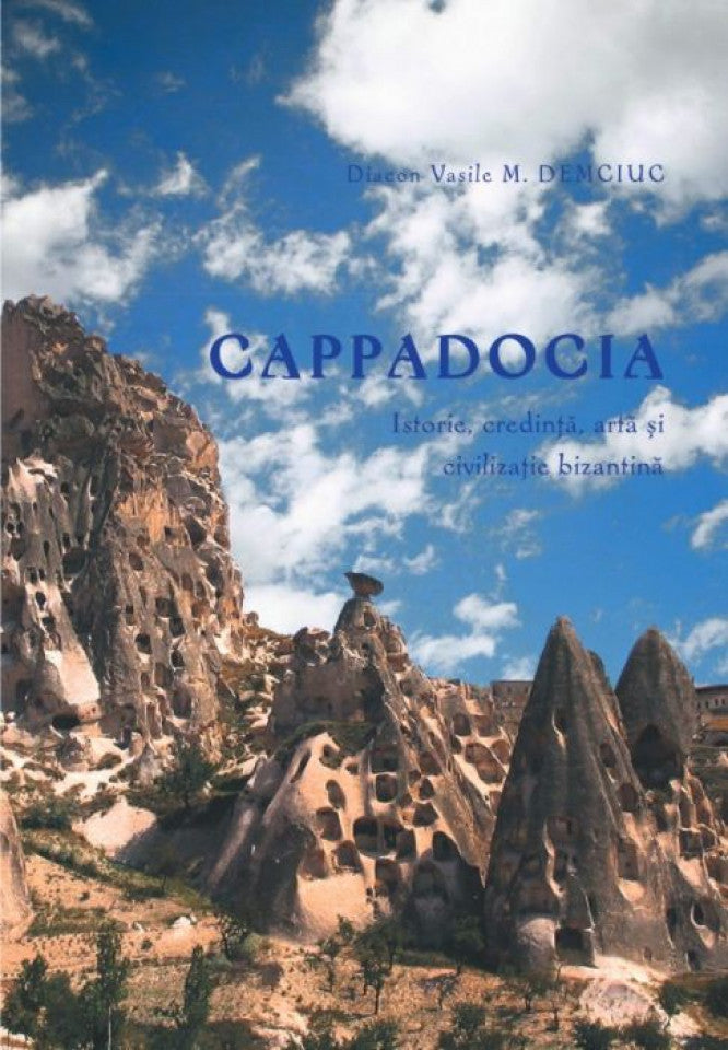 Cappadocia. Istorie, credință, artă și civilizație bizantină