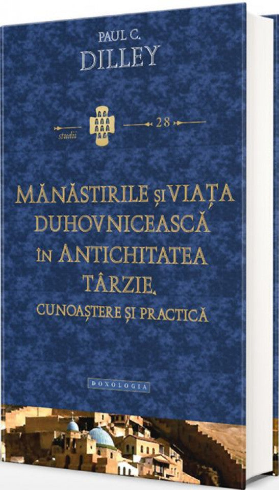 Mănăstirile și viața duhovnicească în antichitatea târzie. Cunoaștere și practică. Studii 28