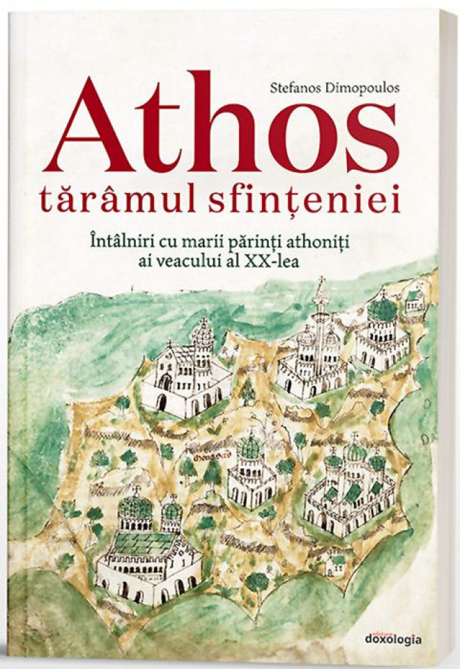 Athos tărâmul sfințeniei. Întâlniri cu marii părinți athoniți ai veacului al XX-lea