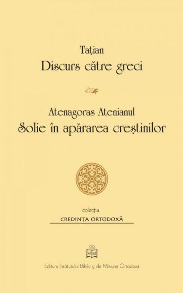 Discurs către greci / Atenagoras Atenianul. Solie în apărarea creștinilor - Tațian