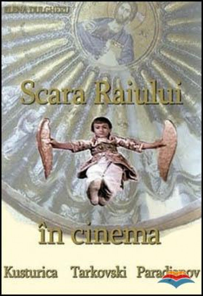 Scara Raiului în cinema: Kusturica, Tarkovski, Paradjanov – Carte Ortodoxa