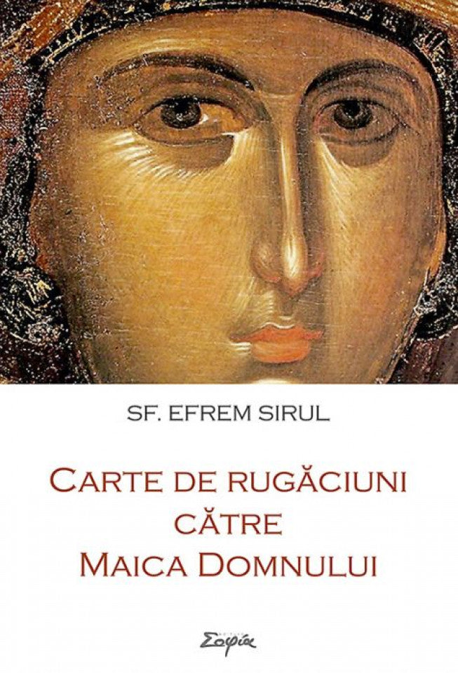 Carte de rugăciuni către Maica Domnului - Sf.Efrem Sirul