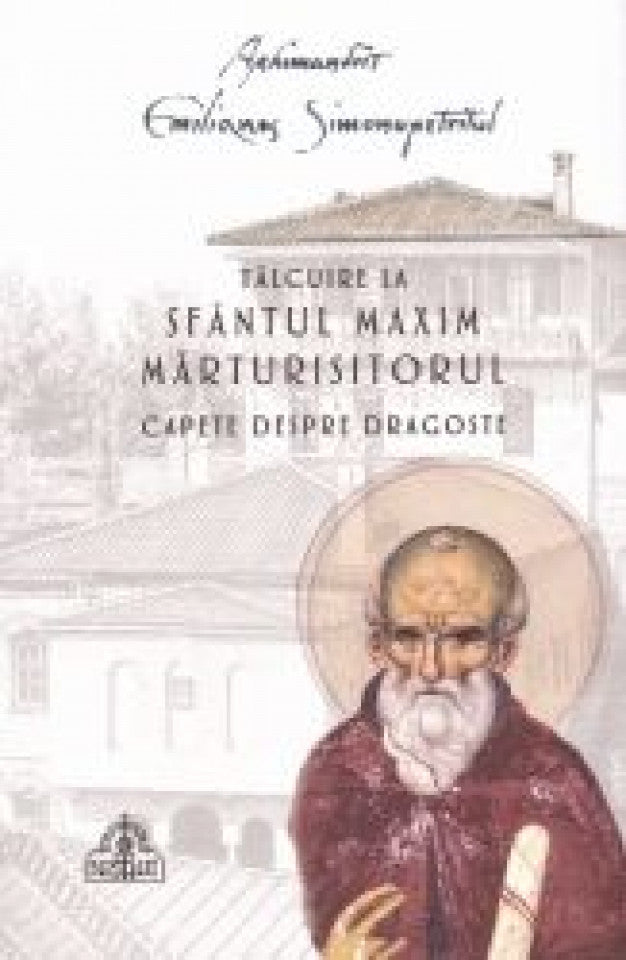 Capete despre dragoste - Tâlcuire la Sfântul Maxim Mărturisitorul -Editie necartonata