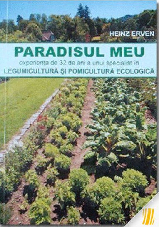 Paradisul meu. Experienţa de 32 ani a unui specialist în legumicultură şi pomicultură ecologică