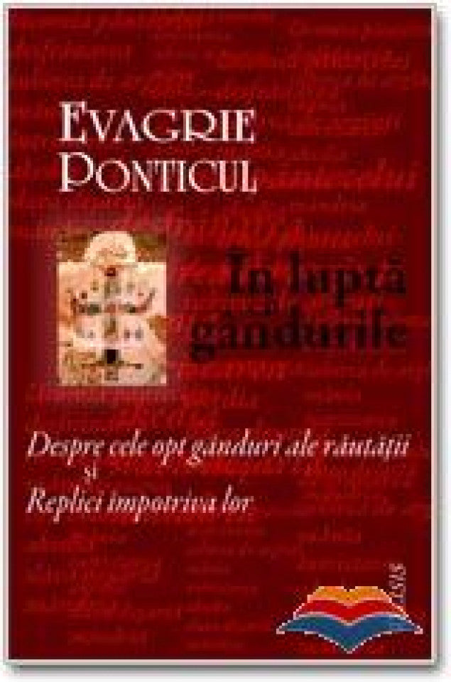 În luptă cu gândurile. Despre cele opt gânduri ale răutăţii şi Replici împotriva lor