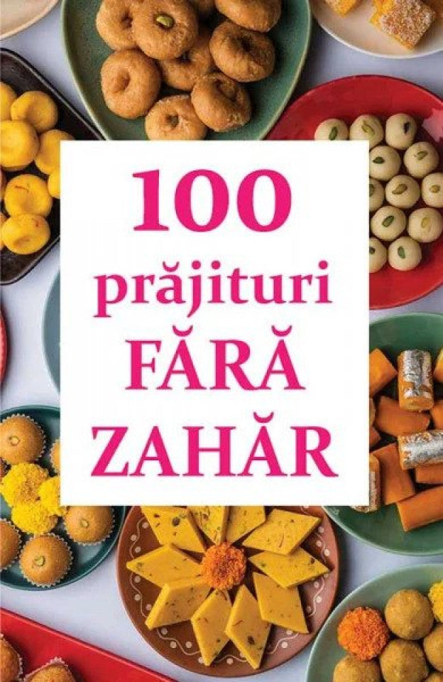 100 prăjituri fără zahăr