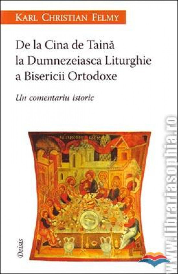 De la Cina de Taină la Dumnezeaisca Liturghie a Bisericii Ortodoxe. Un comentariu istoric