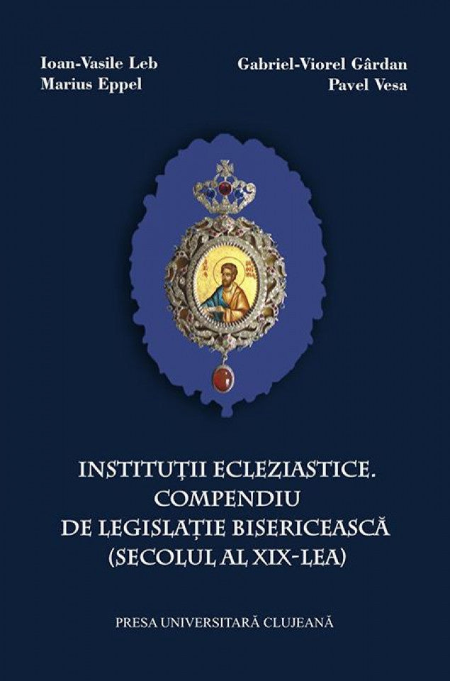 Instituții ecleziastice. Compendiu de legislație bisericească (secolul al XIX-lea)