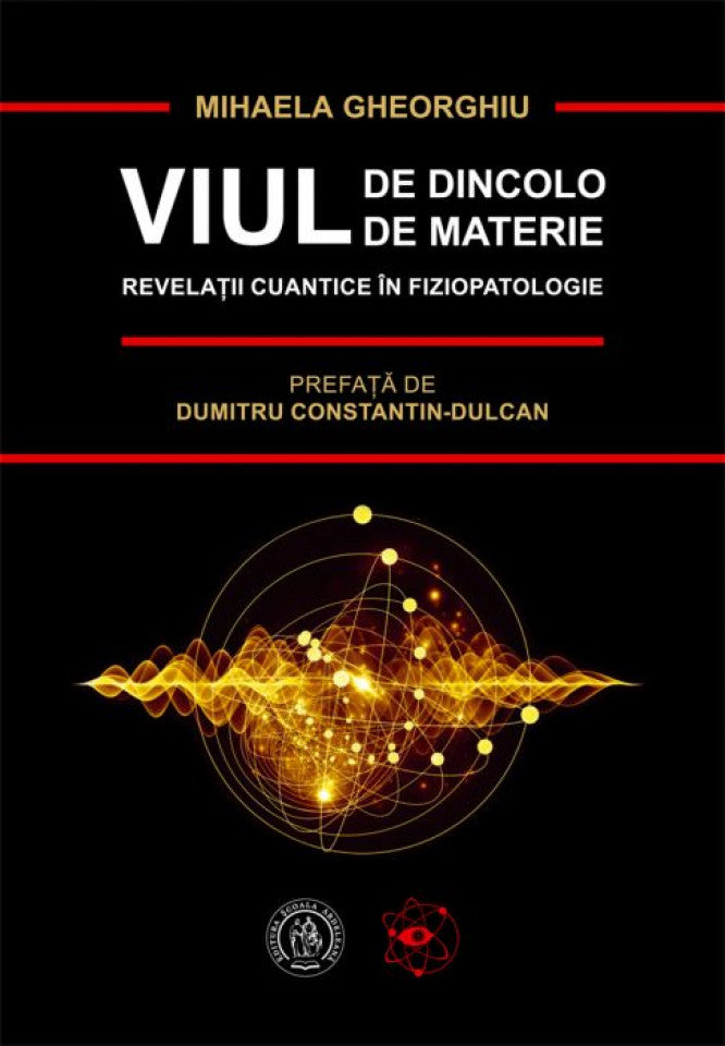 Viul de dincolo de materie. Revelații cuantice în fiziopatologie