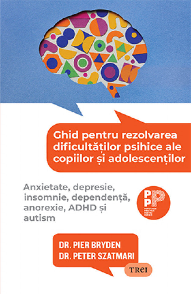 Ghid pentru rezolvarea dificultăților psihice ale copiilor și adolescenților. Anxietate, depresie, insomnie, dependență, anorexie, ADHD și autism