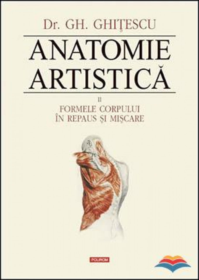 Anatomie artistică. Vol. II: Formele corpului în repaus și mișcare