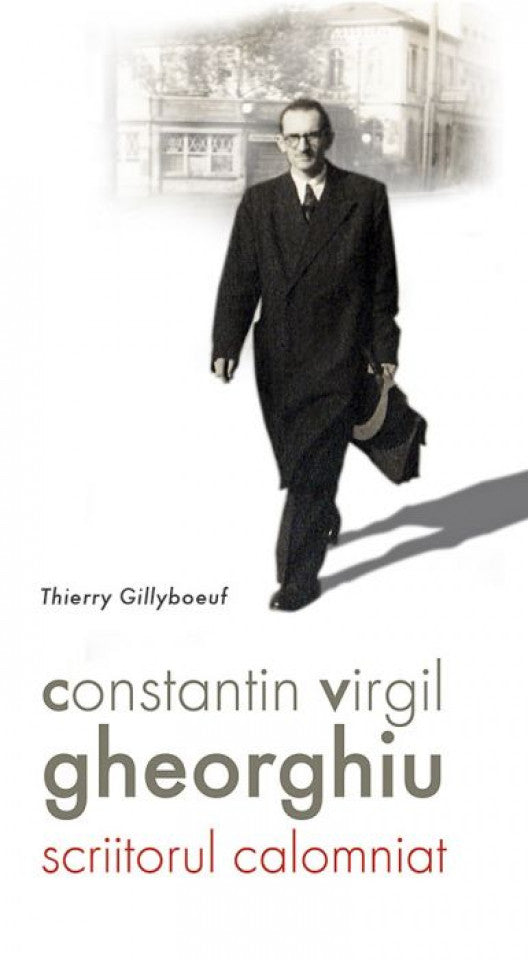 Constantin Virgil Gheorghiu – scriitorul calomniat