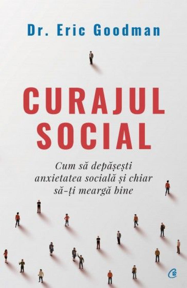 Curajul social. Cum să depășești anxietatea socială și chiar să-ți meargă bine